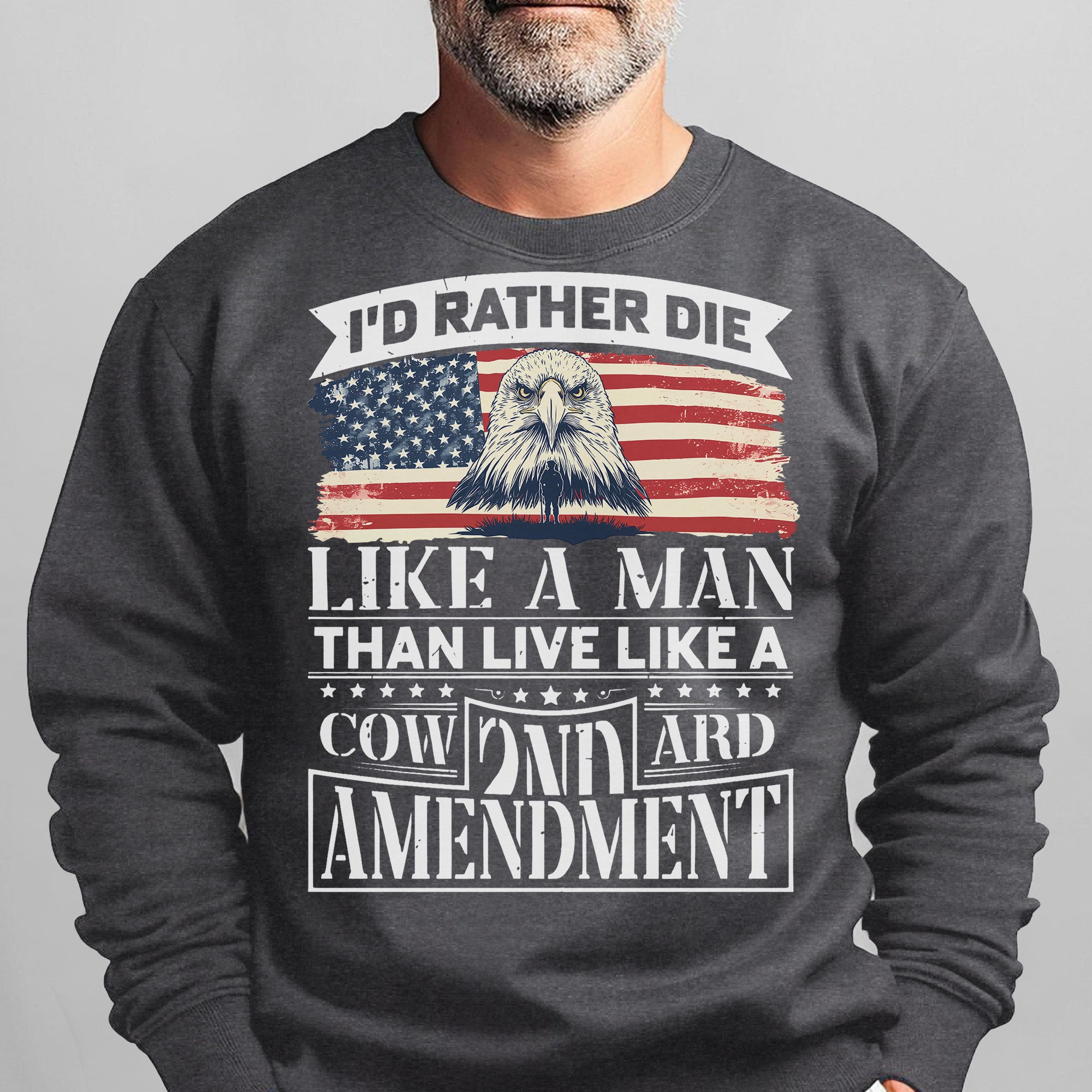 I'd Rather Die Like a Man Than Live Like a Coward 2nd Amendment Patriotic Freedom Sweatshirt