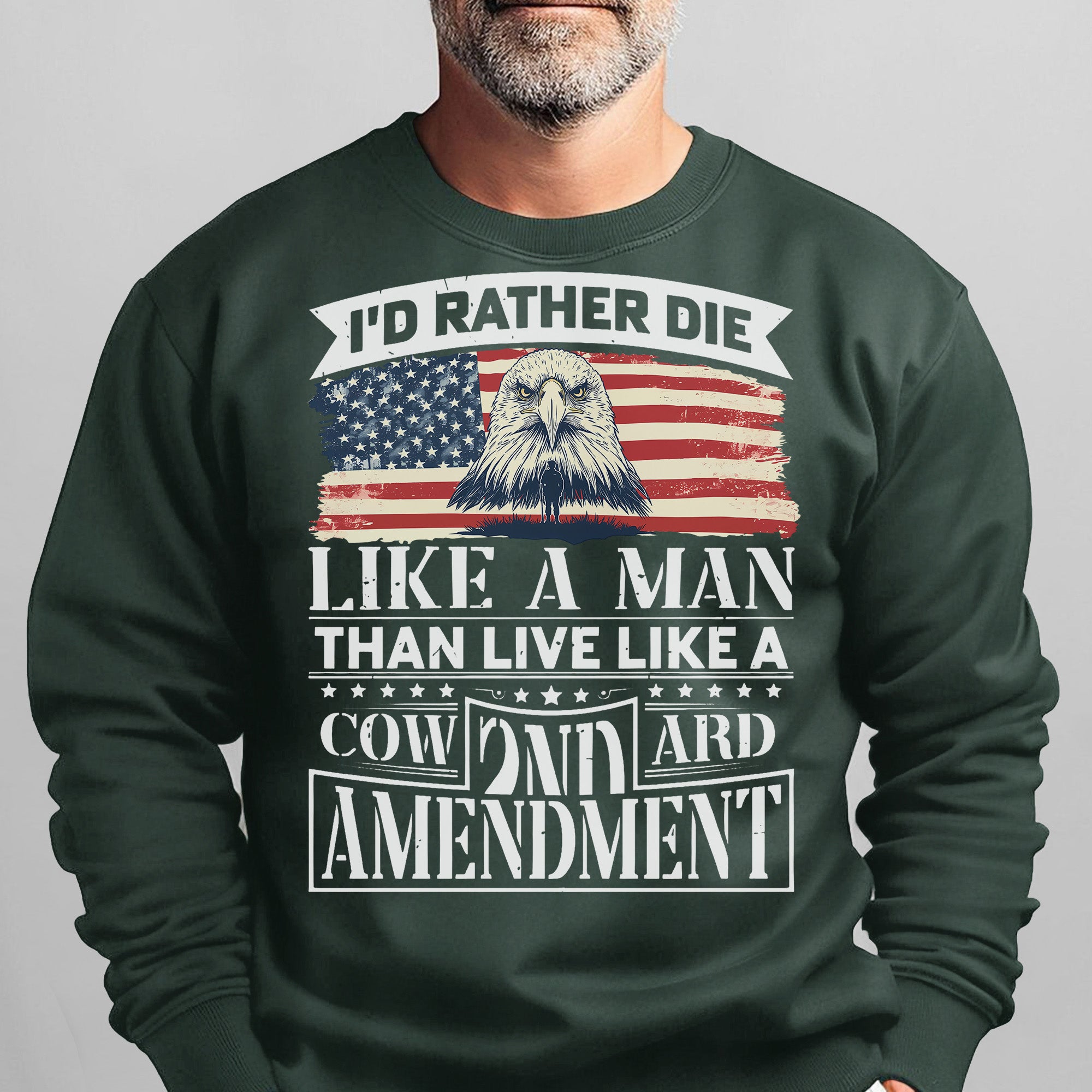 I'd Rather Die Like a Man Than Live Like a Coward 2nd Amendment Patriotic Freedom Sweatshirt