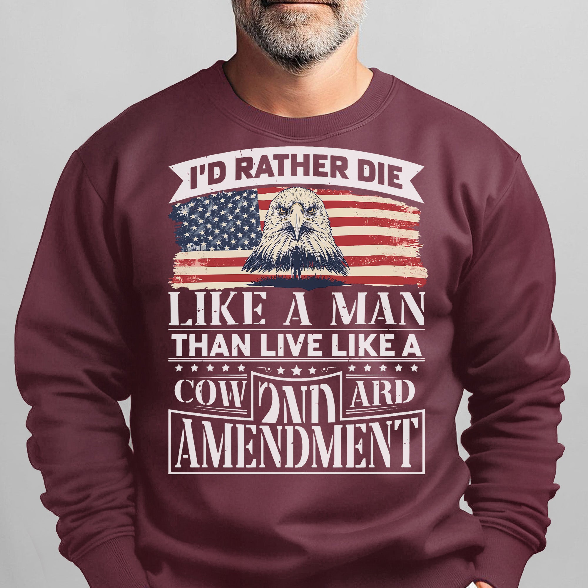 I'd Rather Die Like a Man Than Live Like a Coward 2nd Amendment Patriotic Freedom Sweatshirt