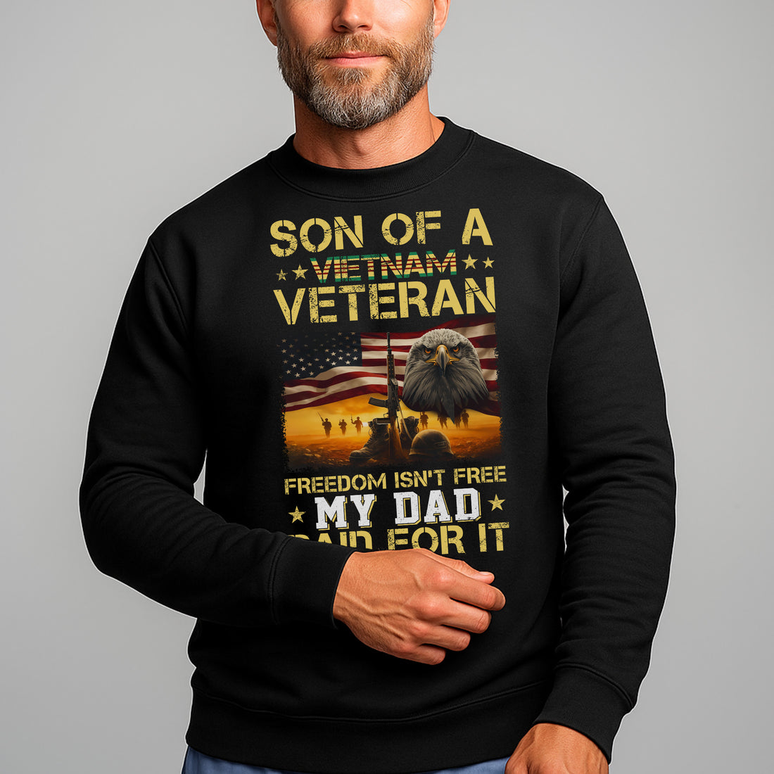 Son of a Vietnam Veteran Freedom Isn't Free My Dad Paid for It Military Patriotic Sweatshirt