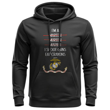 I'm a Marine I Shoot Guns Eat Crayons Funny Hoodie
