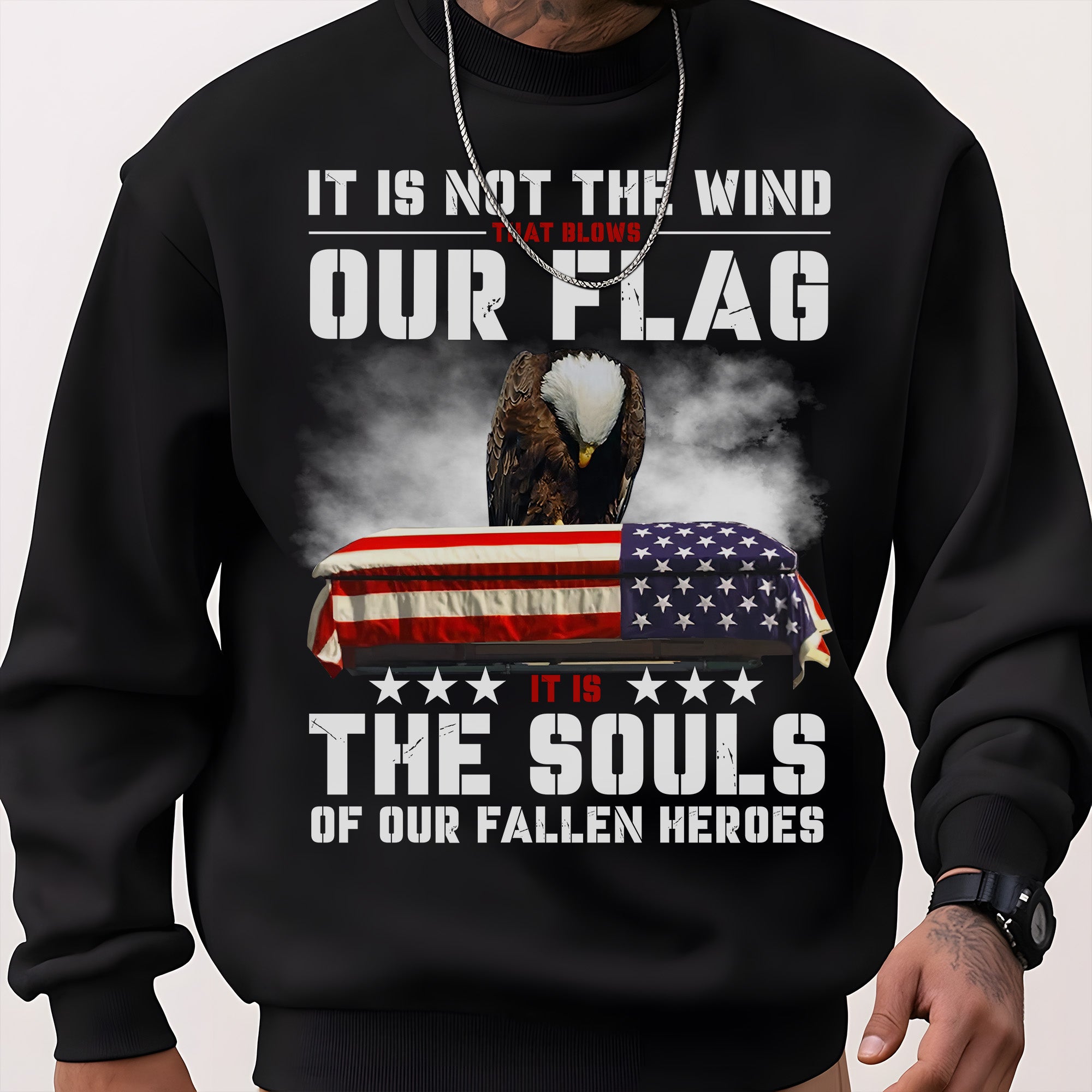 It Is Not the Wind That Blows Our Flag It Is the Souls of Our Fallen Heroes Military Veteran Sweatshirt
