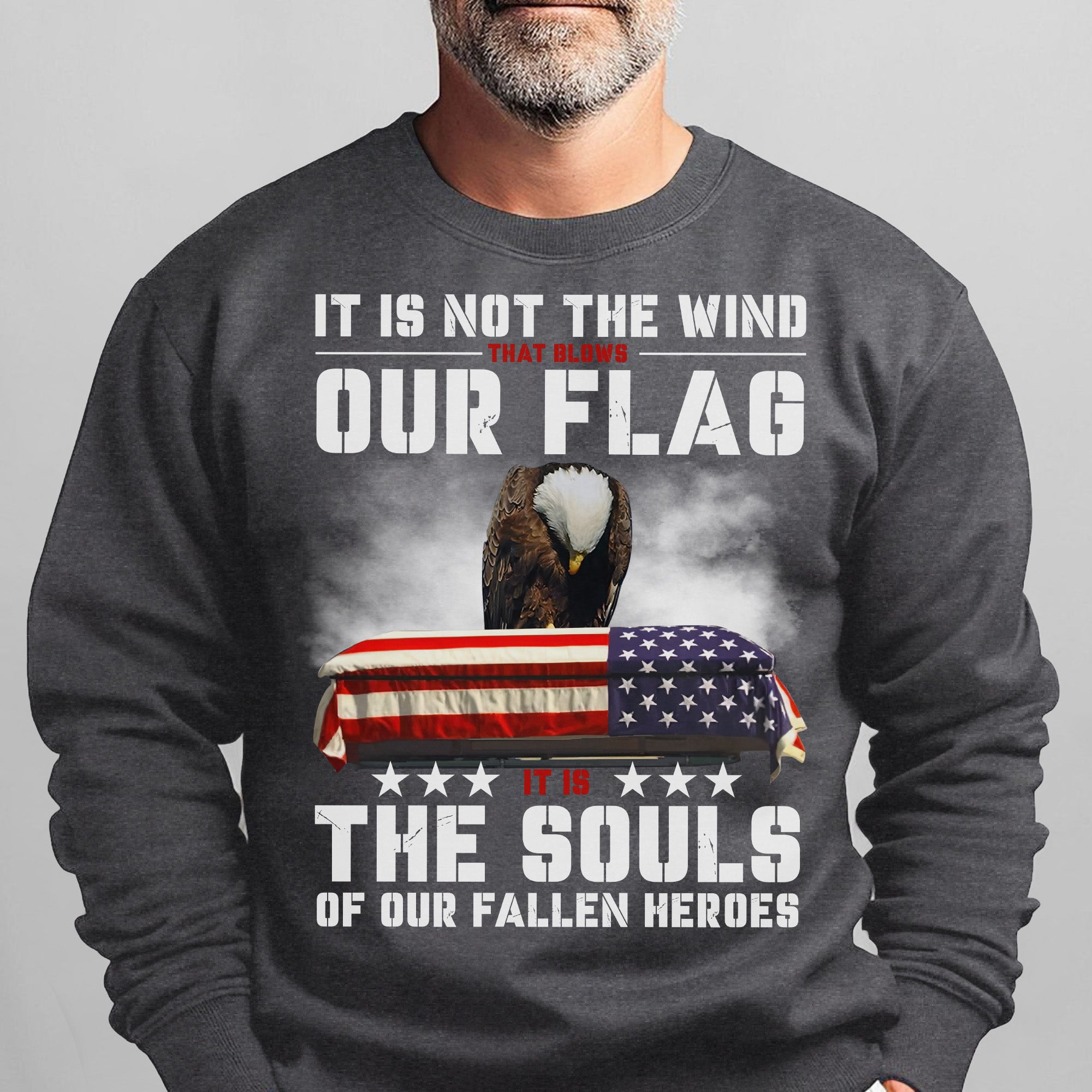 It Is Not the Wind That Blows Our Flag It Is the Souls of Our Fallen Heroes Military Veteran Sweatshirt