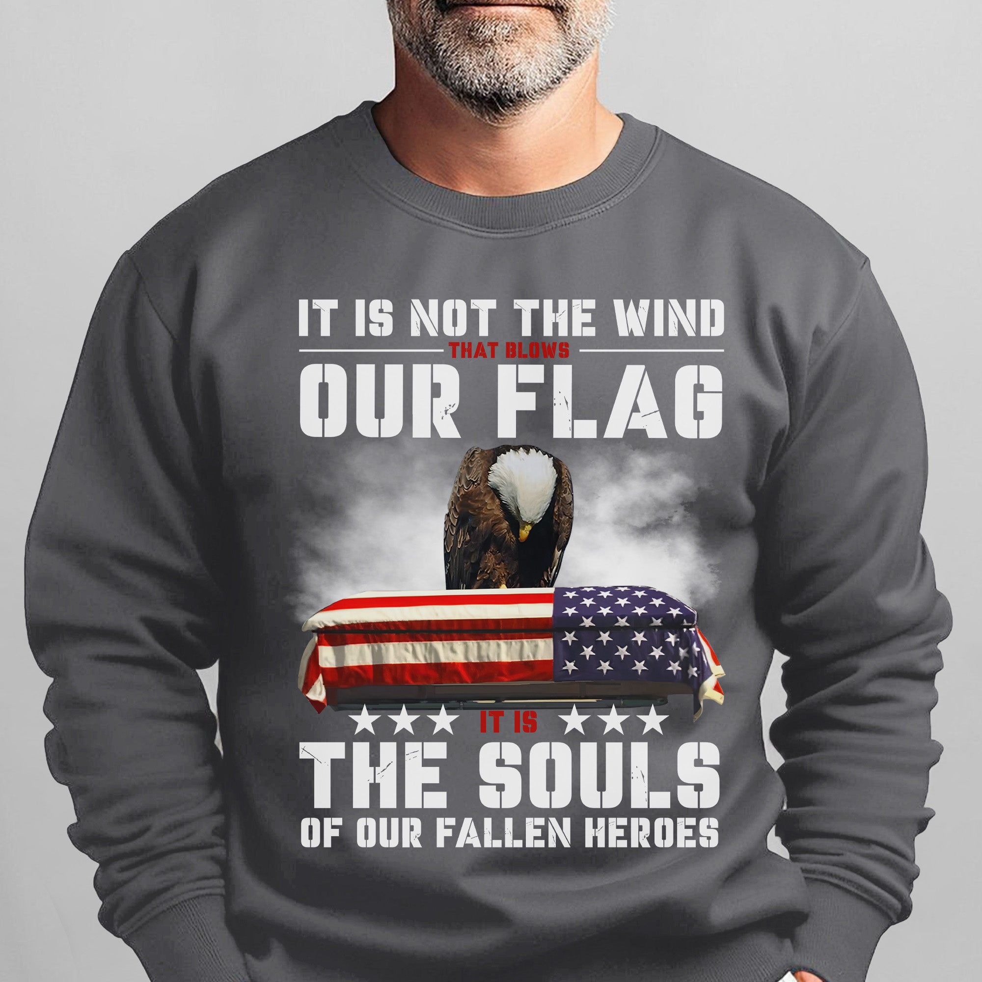 It Is Not the Wind That Blows Our Flag It Is the Souls of Our Fallen Heroes Military Veteran Sweatshirt