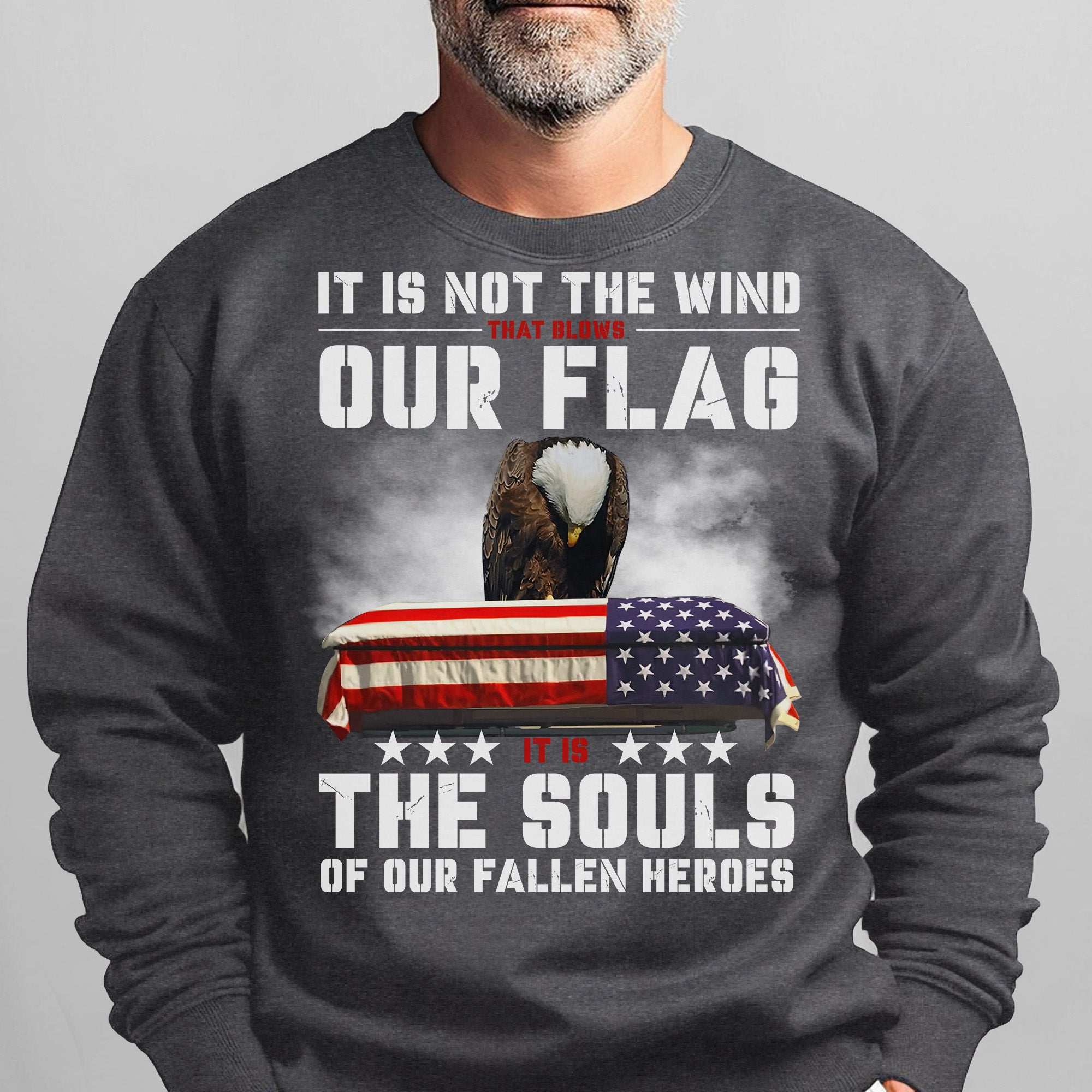 It Is Not the Wind That Blows Our Flag It Is the Souls of Our Fallen Heroes Military Veteran Sweatshirt