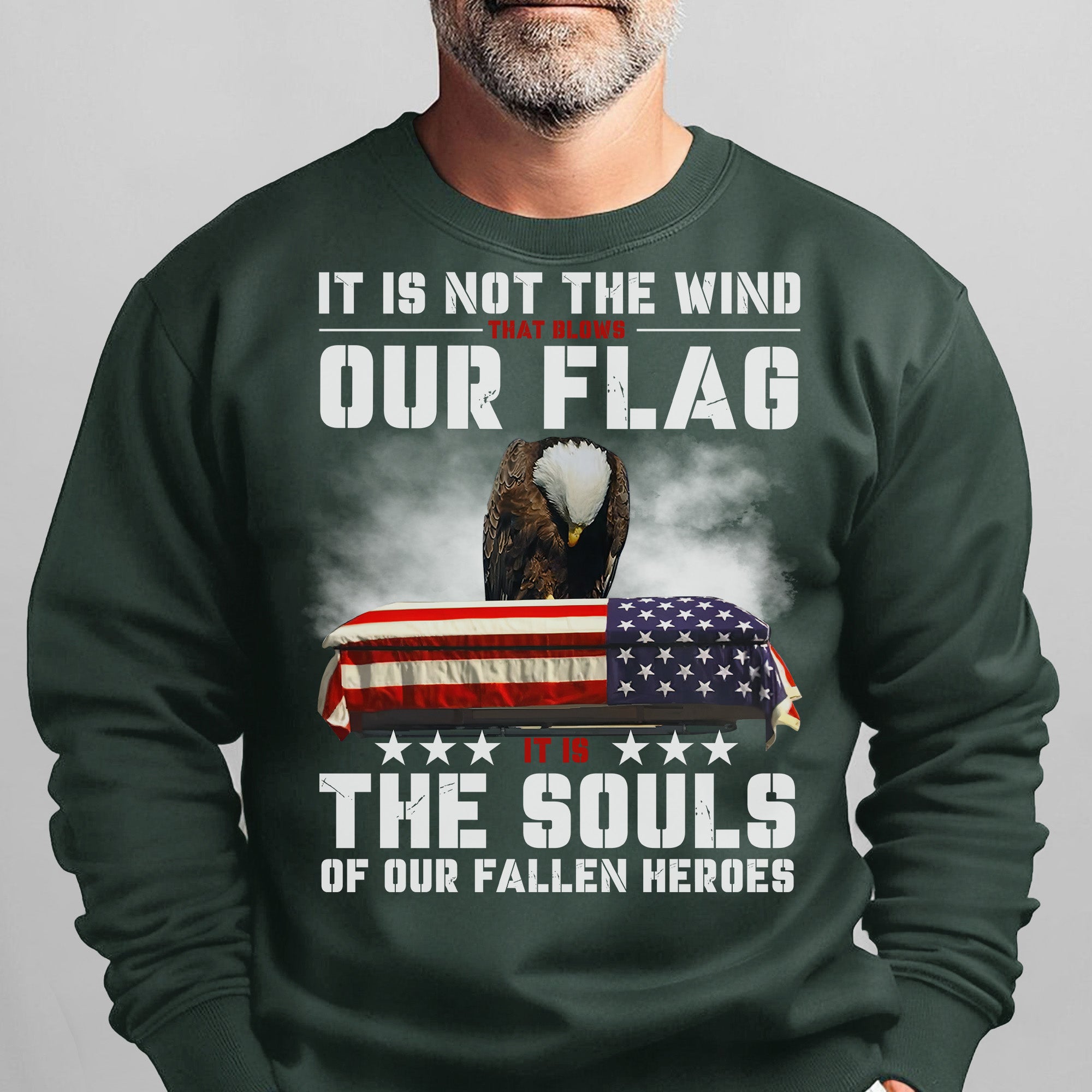 It Is Not the Wind That Blows Our Flag It Is the Souls of Our Fallen Heroes Military Veteran Sweatshirt