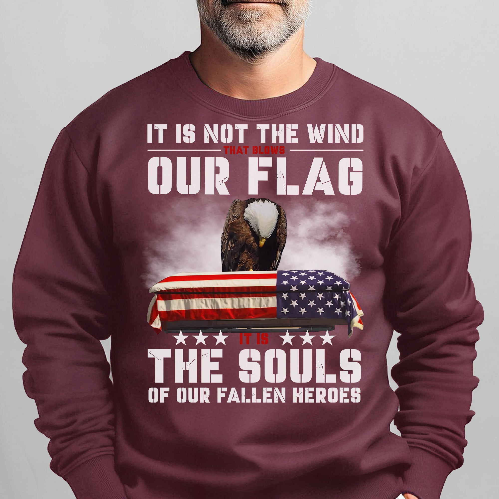 It Is Not the Wind That Blows Our Flag It Is the Souls of Our Fallen Heroes Military Veteran Sweatshirt