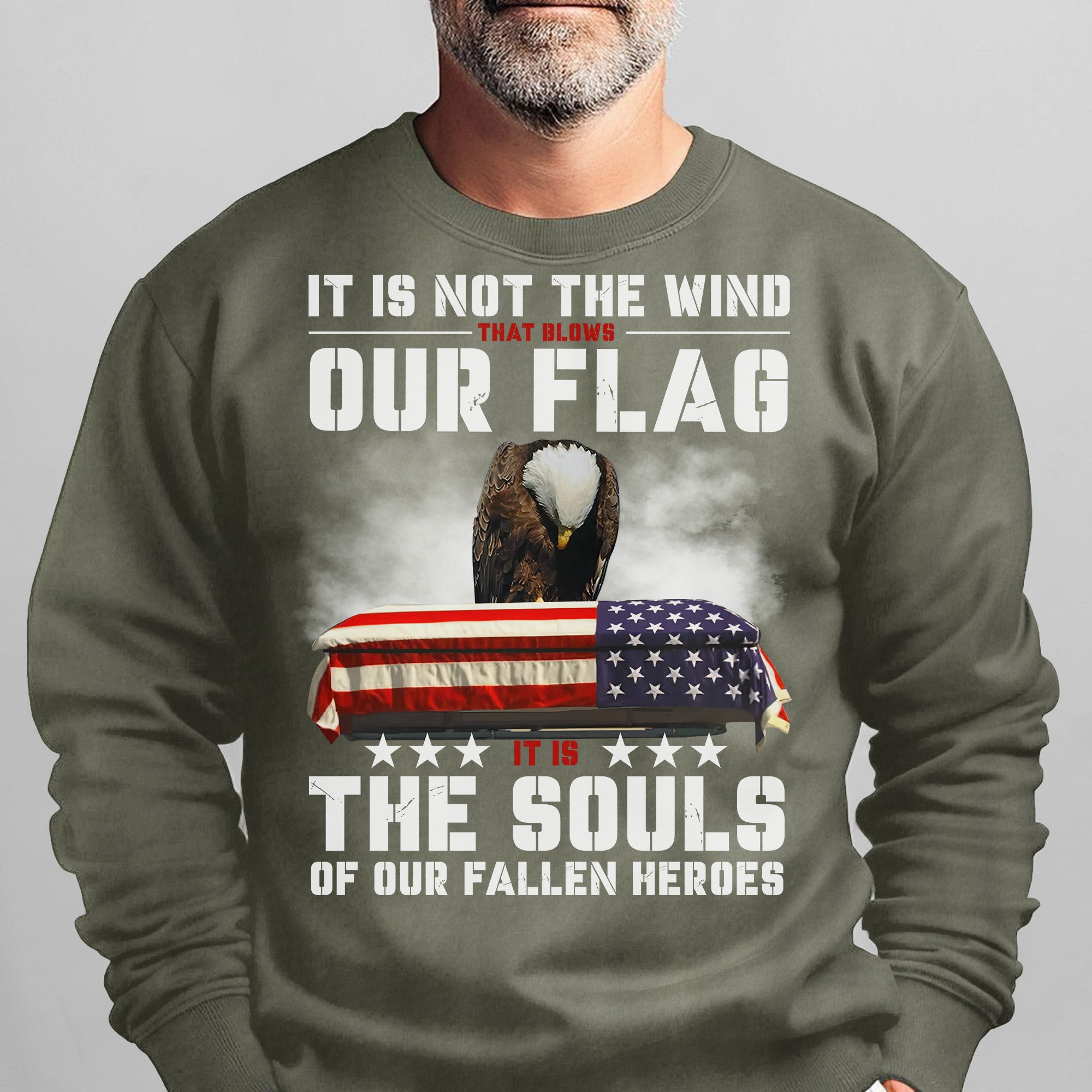 It Is Not the Wind That Blows Our Flag It Is the Souls of Our Fallen Heroes Military Veteran Sweatshirt