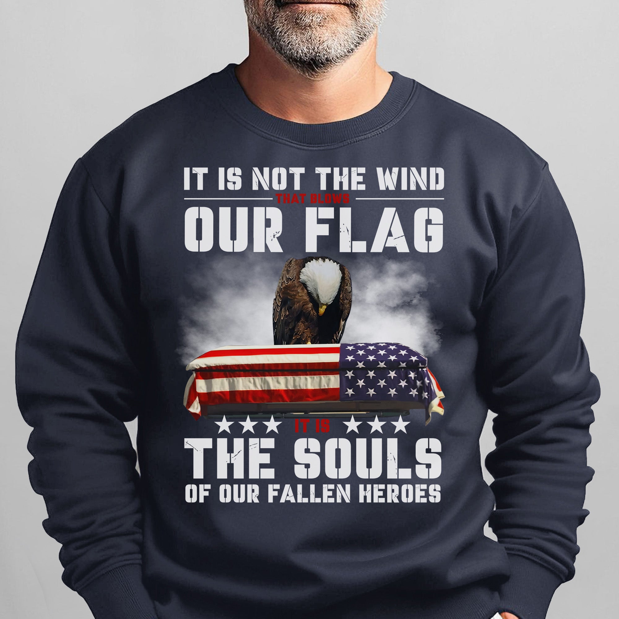 It Is Not the Wind That Blows Our Flag It Is the Souls of Our Fallen Heroes Military Veteran Sweatshirt