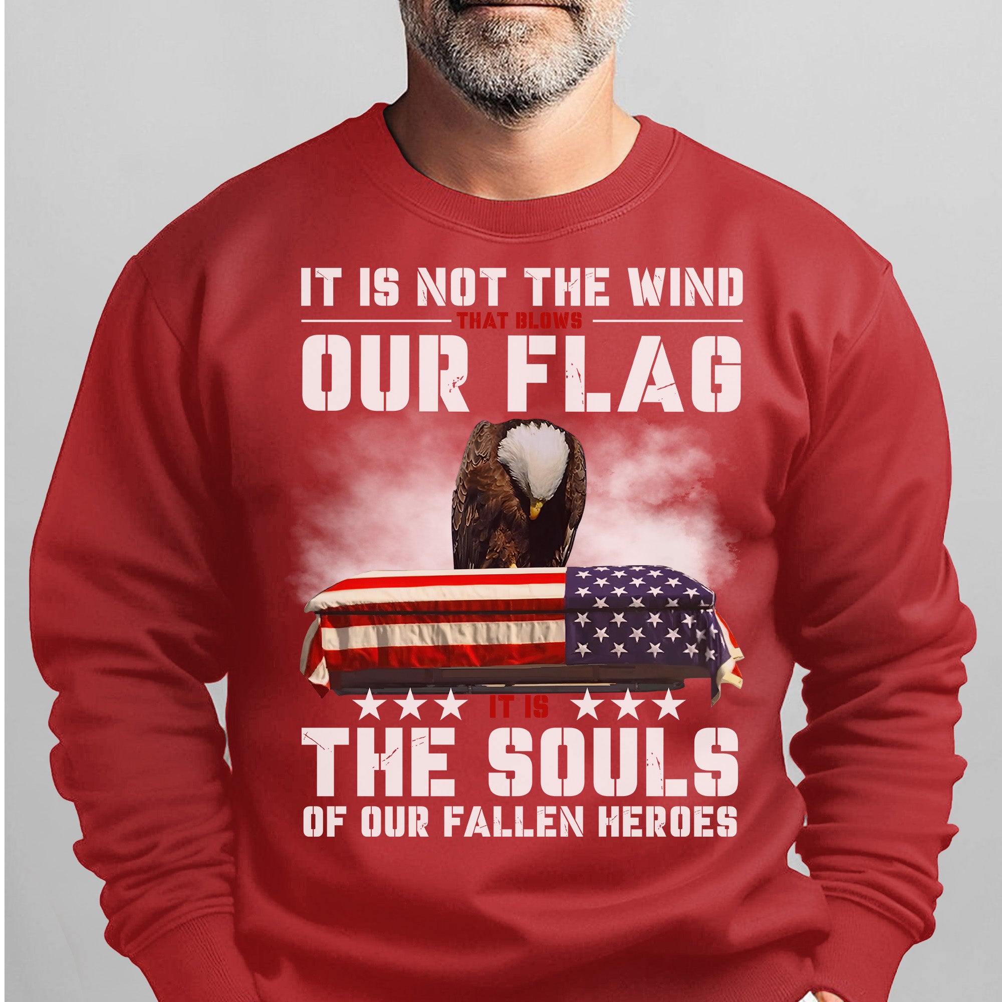 It Is Not the Wind That Blows Our Flag It Is the Souls of Our Fallen Heroes Military Veteran Sweatshirt