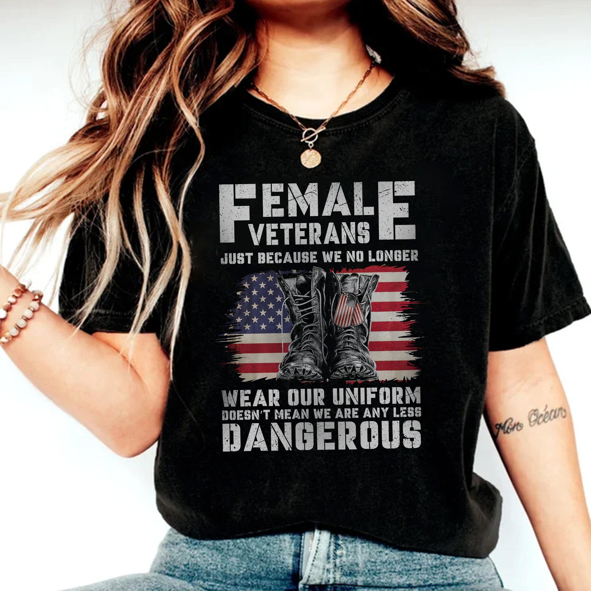 Female Veterans No Longer Wear Uniform Doesn't Mean We Are Any Less Dangerous Military T-Shirt