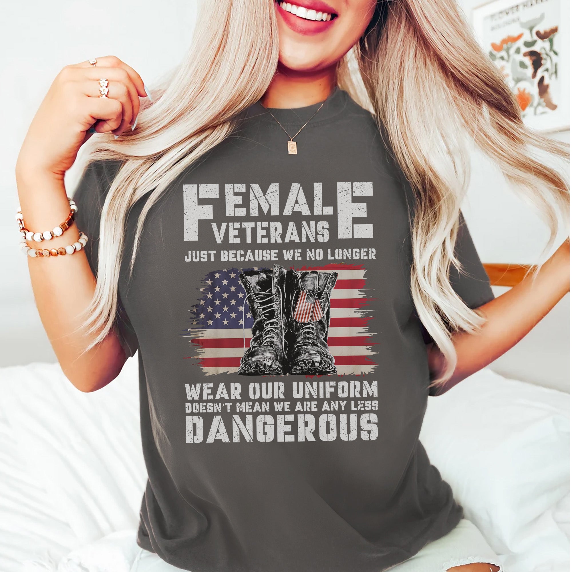Female Veterans No Longer Wear Uniform Doesn't Mean We Are Any Less Dangerous Military T-Shirt