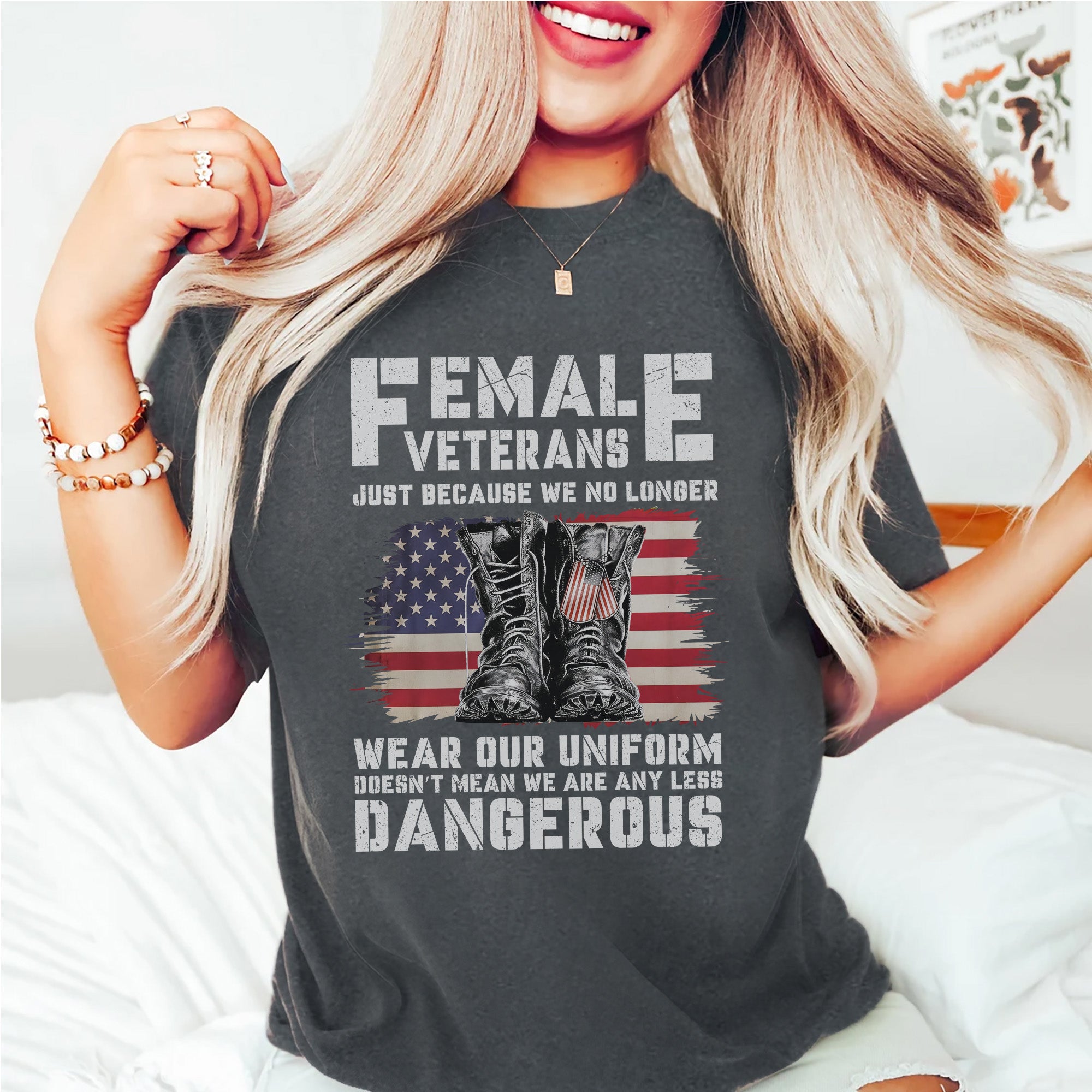 Female Veterans No Longer Wear Uniform Doesn't Mean We Are Any Less Dangerous Military T-Shirt