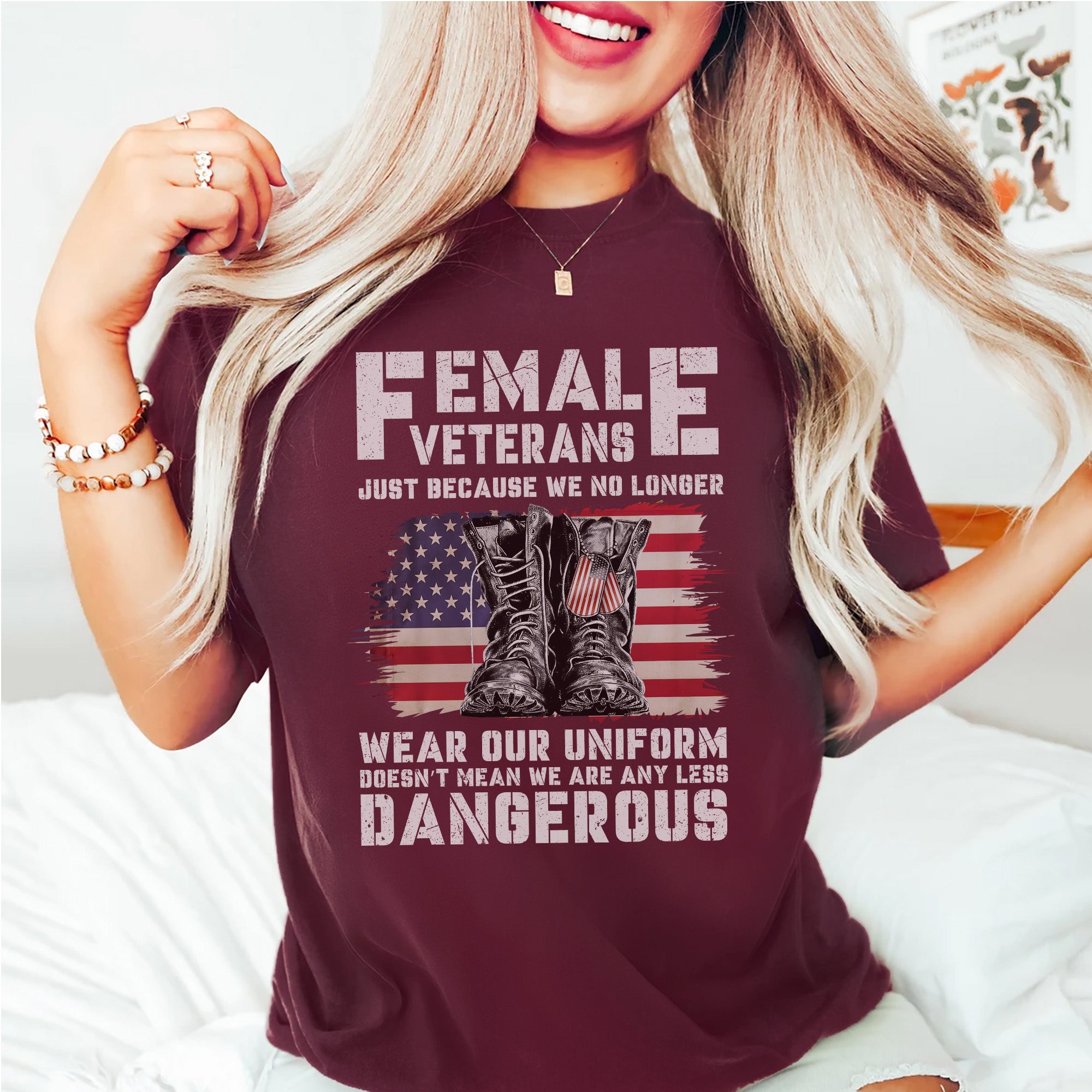 Female Veterans No Longer Wear Uniform Doesn't Mean We Are Any Less Dangerous Military T-Shirt