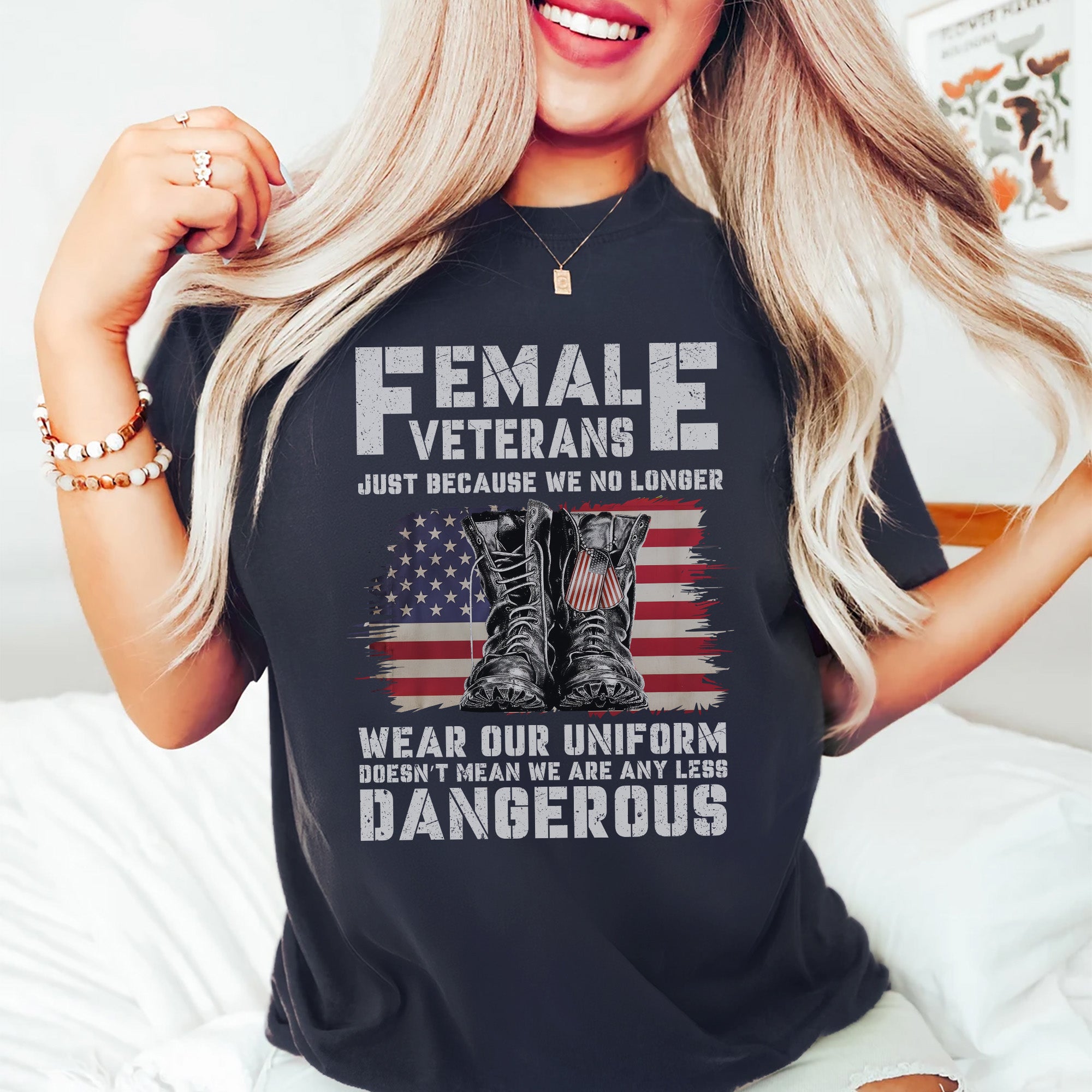 Female Veterans No Longer Wear Uniform Doesn't Mean We Are Any Less Dangerous Military T-Shirt