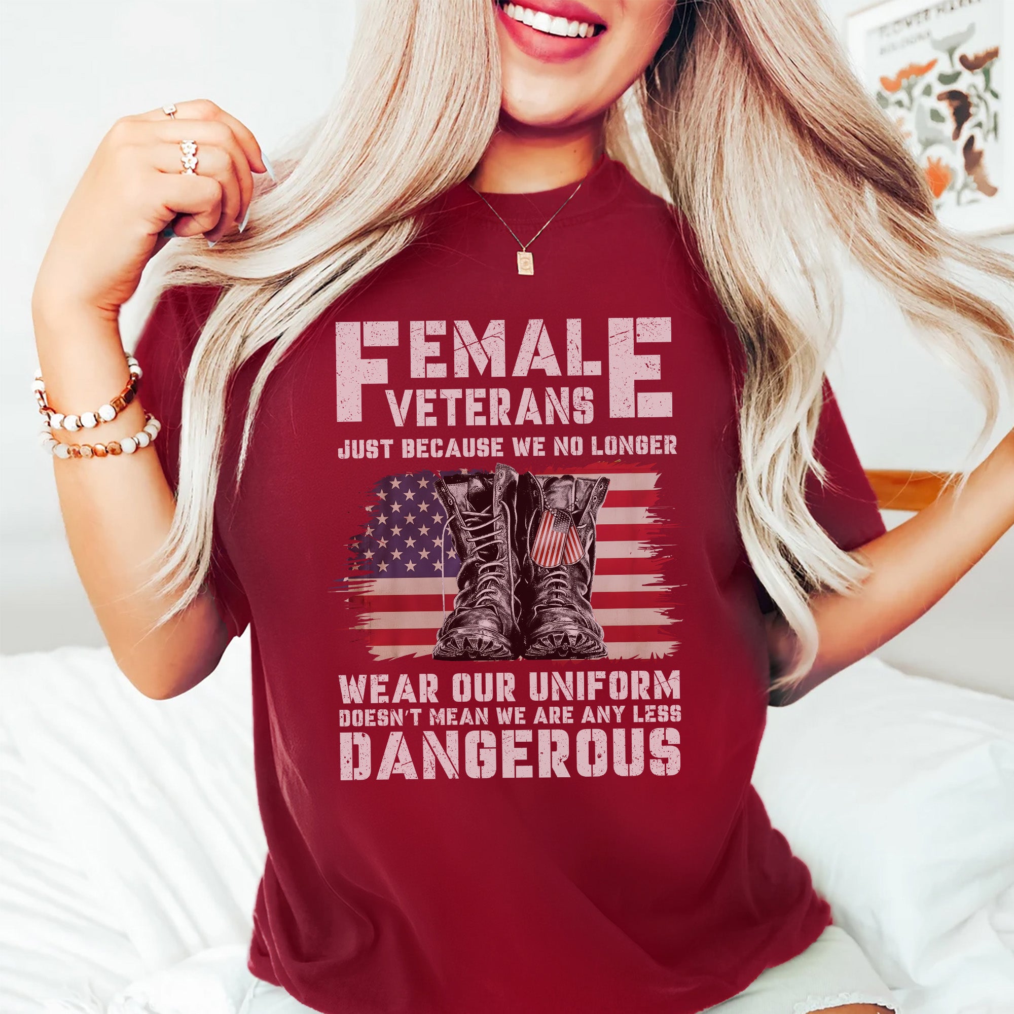 Female Veterans No Longer Wear Uniform Doesn't Mean We Are Any Less Dangerous Military T-Shirt