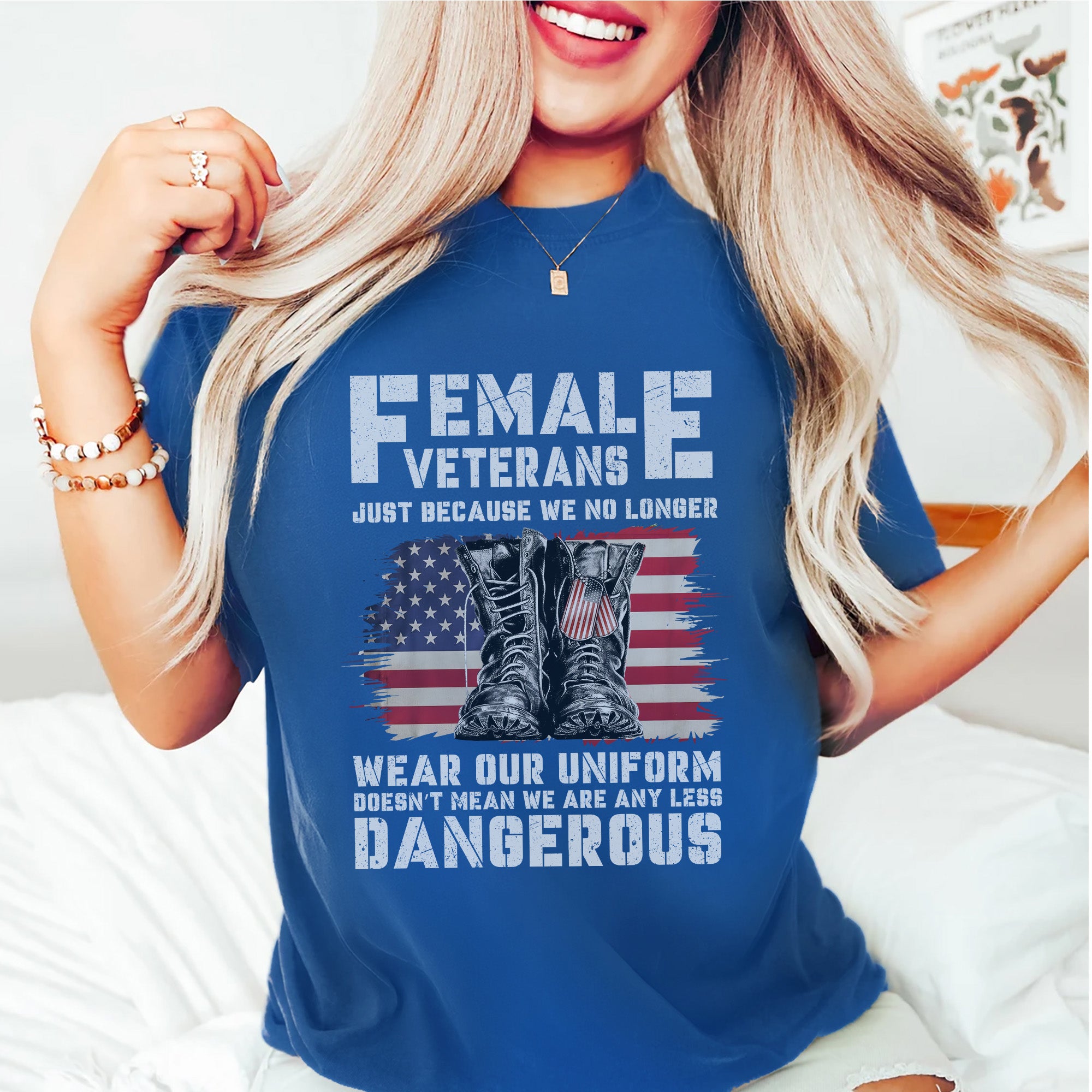 Female Veterans No Longer Wear Uniform Doesn't Mean We Are Any Less Dangerous Military T-Shirt